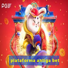 plataforma antiga bet